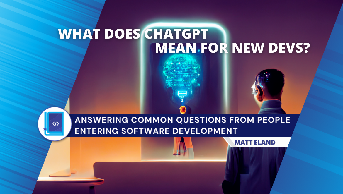 What Does ChatGPT Mean for New Software Developers?