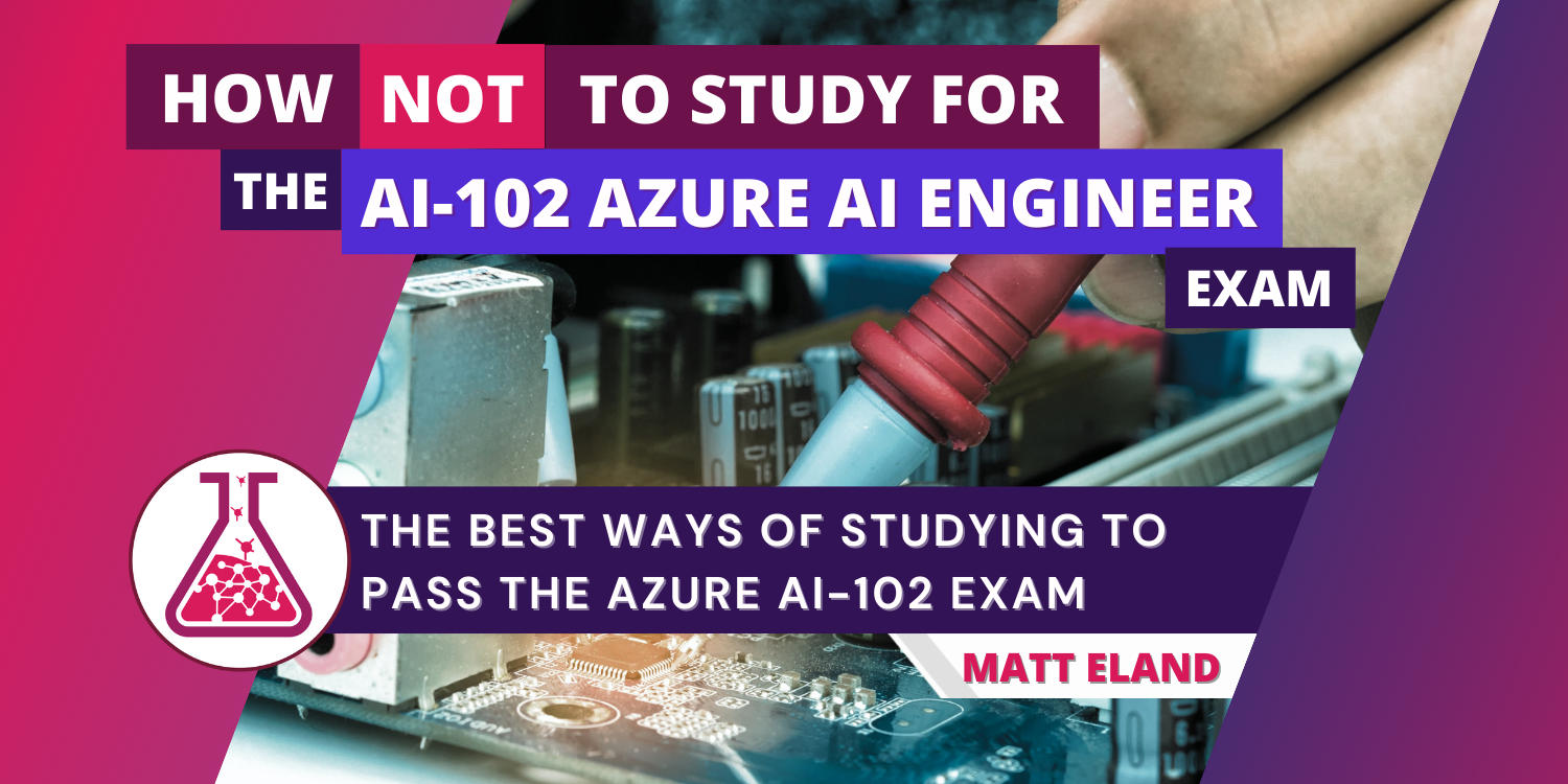 How NOT to study for the AI-102 Azure AI Engineer Exam - Matt on 