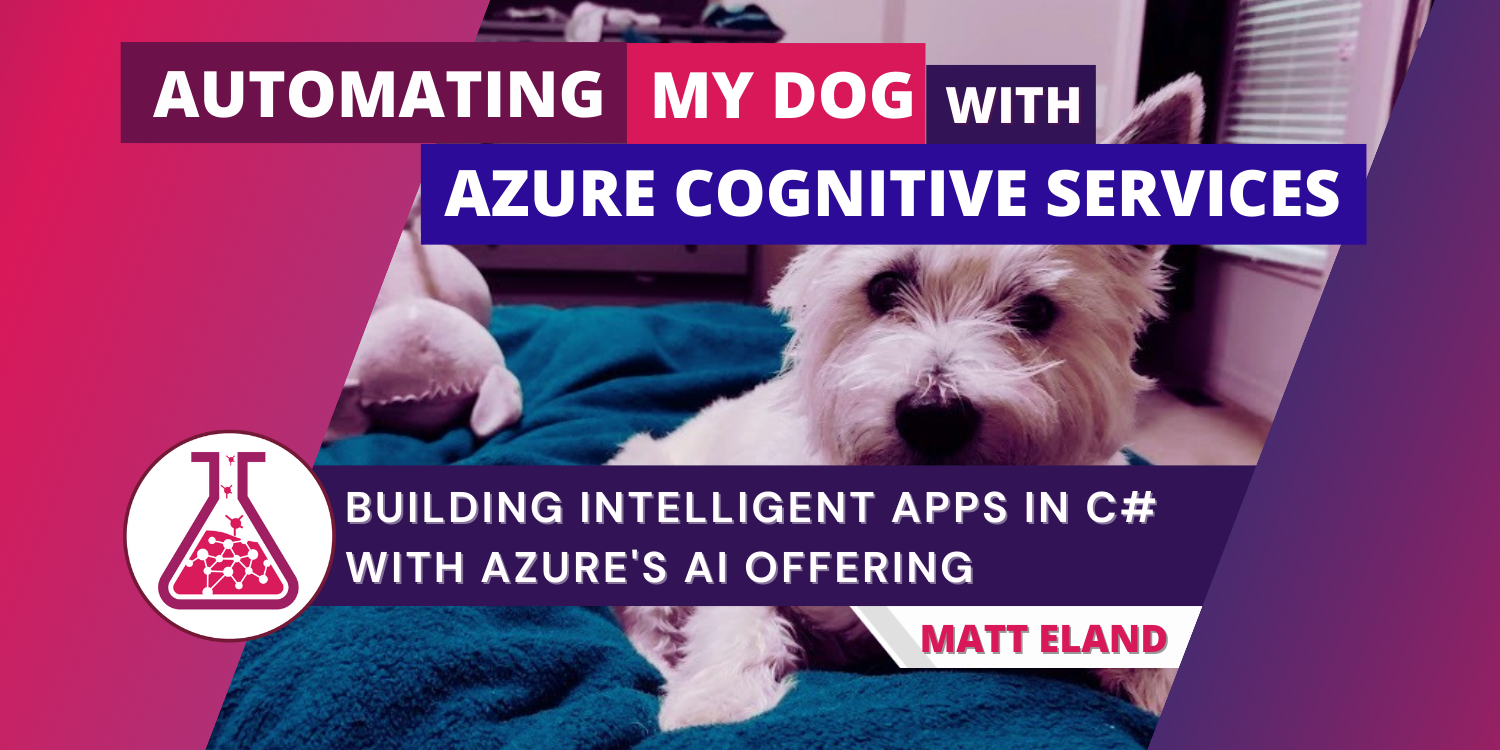 Automating my Dog with Azure Cognitive Services