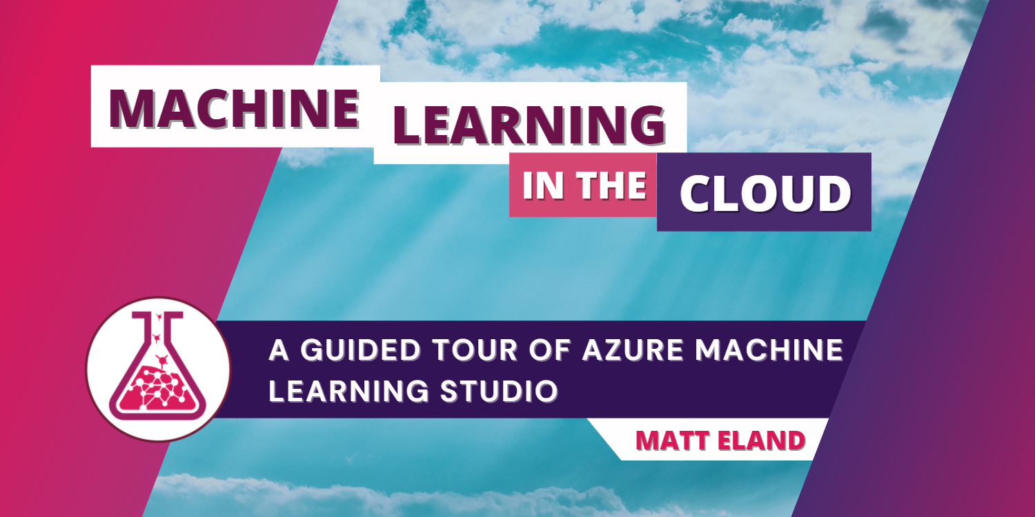 Azure ML Studio: Getting Oriented with Azure Machine Learning