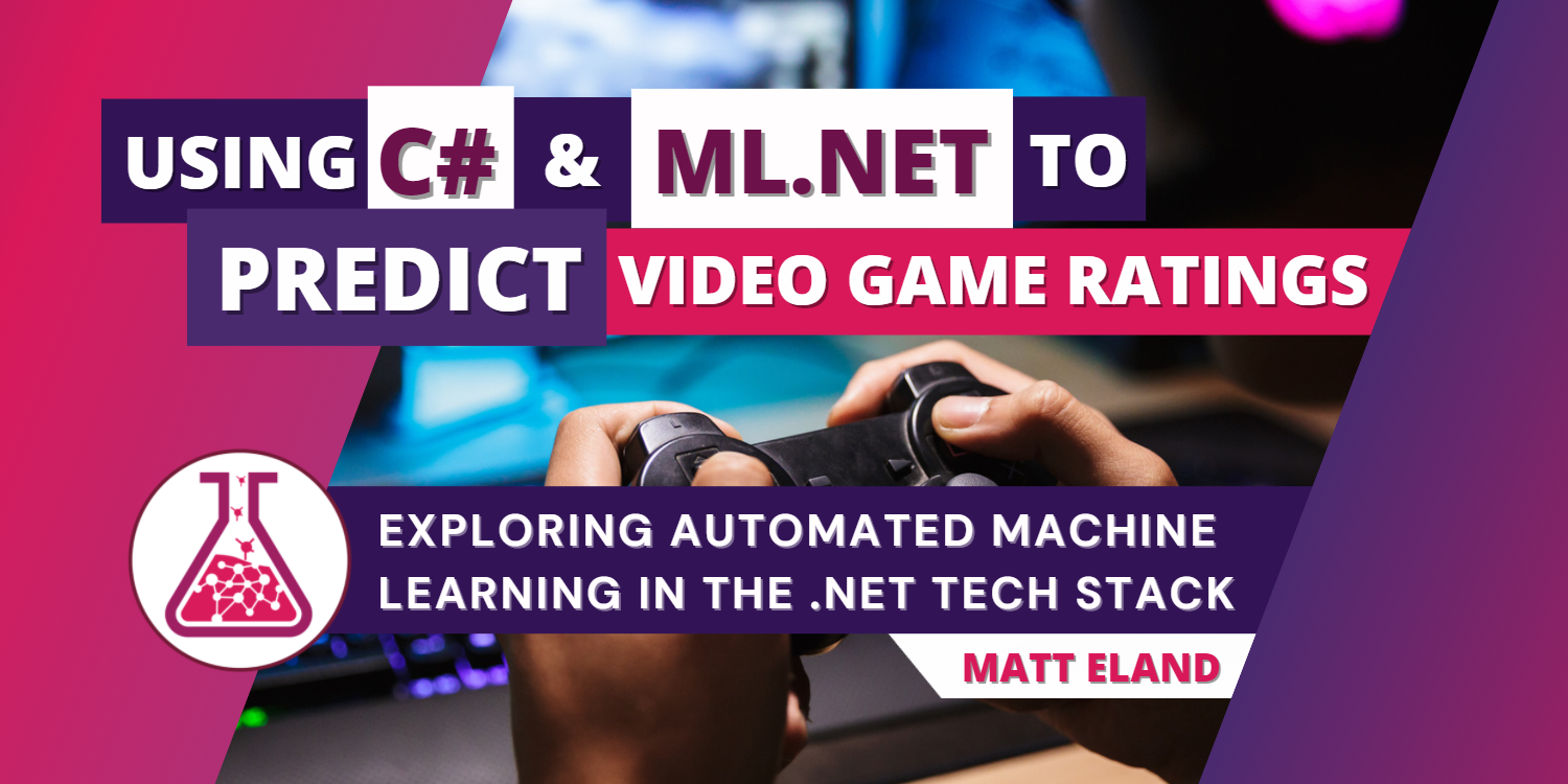 Using C# and Auto ML in ML .NET to Predict Video Game Ratings